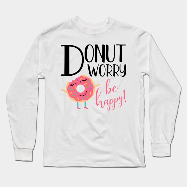 Donut Worry Be Happy Inspirational Message Gift Long Sleeve T-Shirt by TheOptimizedCreative